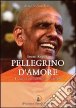 Swami Kripal. Pellegrino d'amore. La vita e gli insegnamenti di uno yogi libro