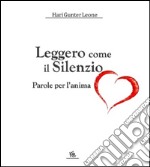 Leggero come il silenzio. Parole per l'anima. Con CD Audio