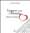 Leggero come il silenzio. Parole per l'anima. Con CD Audio libro