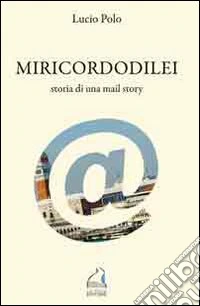 Miricordodilei. Storia di una mail story libro