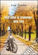 Dall'alba al tramonto: una vita