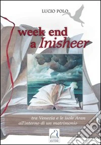 Week end a inisheer. Tra Venezia e le isole Aran all'interno di un matrimonio libro