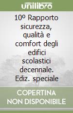 10º Rapporto sicurezza, qualità e comfort degli edifici scolastici decennale. Ediz. speciale libro