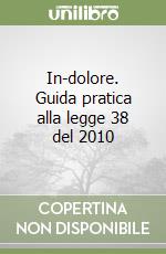 In-dolore. Guida pratica alla legge 38 del 2010 libro