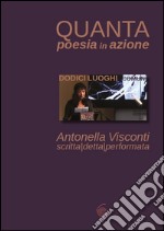 Quanta poesia in azione. Dodici luoghi comuni di Antonella Visconti. Scritta, detta, performata libro