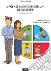 Urgenze e sintomi comuni nei bambini. Le 4 azioni salvavita! Manuale pratico di soccorso pediatrico. Ediz. illustrata libro