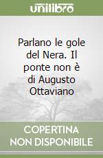 Parlano le gole del Nera. Il ponte non è di Augusto Ottaviano