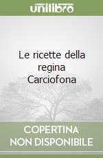 Le ricette della regina Carciofona