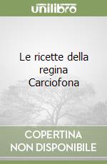 Le ricette della regina Carciofona libro