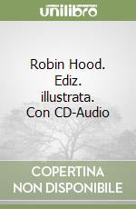 Robin Hood. Ediz. illustrata. Con CD-Audio libro