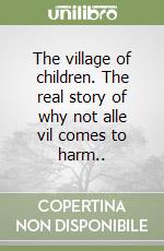 The village of children. The real story of why not alle vil comes to harm.. libro