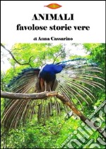 Animali. Favolose storie vere libro