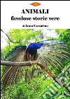 Animali. Favolose storie vere libro