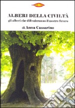 Alberi della civiltà. Gli alberi che difenderanno il nostro futuro libro