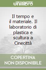 Il tempo e il materiale. Il laboratorio di plastica e scultura a Cinecittà