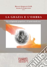 La grazia e l'ombra. La religiosità popolare e il post-moderno