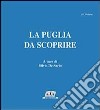 La Puglia da scoprire libro di De Sario S. (cur.)