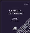 La Puglia da scoprire. Vol. 12 libro di De Sario S. (cur.)