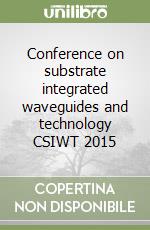 Conference on substrate integrated waveguides and technology CSIWT 2015 libro