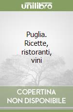 Puglia. Ricette, ristoranti, vini libro