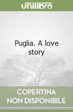 Puglia. A love story libro