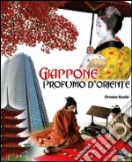 Giappone. Profumo d'Oriente. Ediz. illustrata