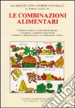 Le combinazioni alimentari. La salute con l'igiene naturale libro