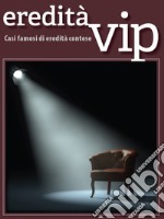 Eredità vip. Casi famosi di eredità contese libro