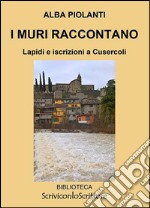 I muri raccontano. Lapidi e iscrizioni a Cusercoli