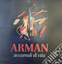Arman accumuli di vita