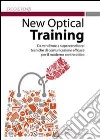 New optical training. Da venditore a supervenditore. Tecniche di comunicazione efficace per il moderno centro ottico libro