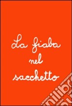 La fiaba nel sacchetto. Ediz. illustrata. Con gadget libro