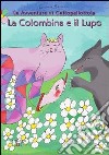 La colombina e il lupo. Le avventure di Gattopallottola libro