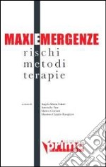 MaxiEmergenze. Rischi, metodi, terapie