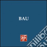 Bau. Ediz. illustrata libro