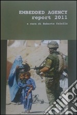 Embedded agency report 2011. Ediz. italiana libro