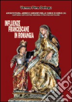 Influenze francescane in Romangia. Architettura, arredi e argenti nelle chiese di Sorso (SS). Sant'Anna, Sant'Agostino, Madonna d'Itria e Noli me tollere. Ediz. illustrata libro