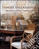 Dimore dell'armonia. Architetto Nicola Tartaglione. Ediz. illustrata