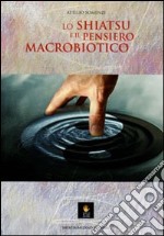 Lo shiatsu e il pensiero macrobiotico libro