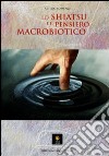Lo shiatsu e il pensiero macrobiotico libro