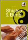Shiatsu & bimbi. Un tocco d'amore per il benessere del tuo bambino libro