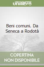 Beni comuni. Da Seneca a Rodotà