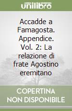 Accadde a Famagosta. Appendice. Vol. 2: La relazione di frate Agostino eremitano libro