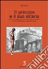 Il principe e il suo sicario. Come Cesare Borgia tolse dal mondo Astorre Manfredi libro