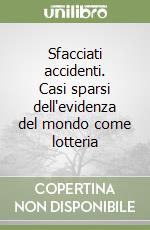 Sfacciati accidenti. Casi sparsi dell'evidenza del mondo come lotteria libro