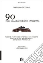 90 passi nella gastronomia napoletana. Pizzerie, trattorie e osterie da non perdere per conoscere davvero Napoli (e spendere pochissimo) libro