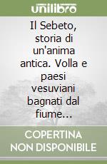 Il Sebeto, storia di un'anima antica. Volla e paesi vesuviani bagnati dal fiume originario