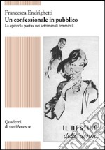 Un confessionale in pubblico. La «piccola posta» nei settimanali femminili libro