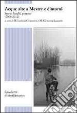 Acque alte a Mestre e dintorni. Storie, luoghi, persone (2006-2012) libro