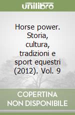 Horse power. Storia, cultura, tradizioni e sport equestri (2012). Vol. 9 libro